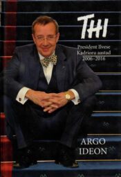 THI. President Ilvese Kadrioru aastad 2006–2016 - Argo Ideon