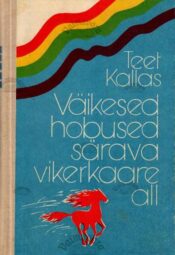 Väikesed hobused särava vikerkaare all - Teet Kallas, 1980