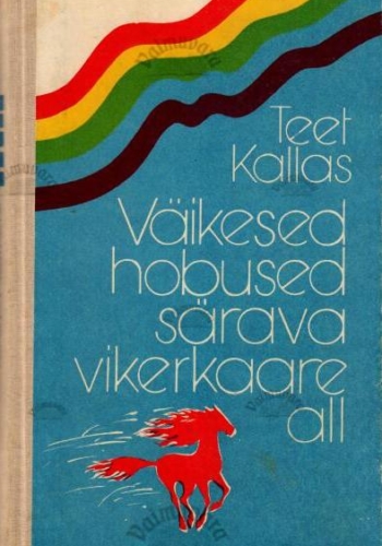 Väikesed hobused särava vikerkaare all – Teet Kallas, 1980